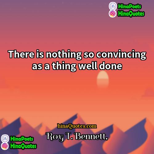 Roy T Bennett Quotes | There is nothing so convincing as a